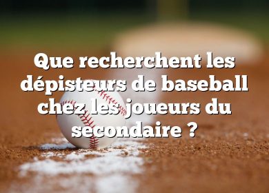 Que recherchent les dépisteurs de baseball chez les joueurs du secondaire ?